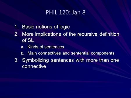 PHIL 120: Jan 8 Basic notions of logic