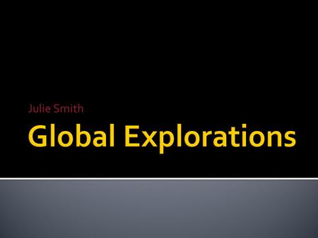 Julie Smith.  Global Explorations has been rated as one of the best travel agencies in America. With a strong emphasis on customer relations, Global.