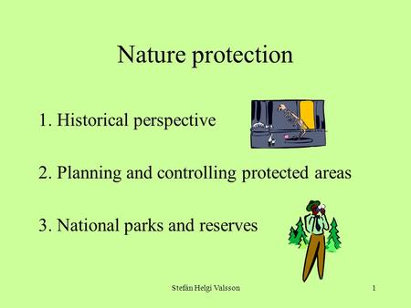 Stefán Helgi Valsson1 Nature protection 1. Historical perspective 2. Planning and controlling protected areas 3. National parks and reserves.