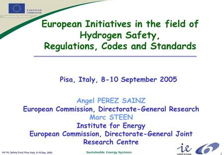 Sustainable Energy Systems Int’l H 2 Safety Conf, Pisa, Italy, 8-10 Sep. 2005 1 European Initiatives in the field of Hydrogen Safety, Regulations, Codes.