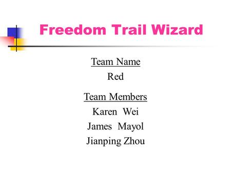 Freedom Trail Wizard Team Name Red Team Members Karen Wei James Mayol