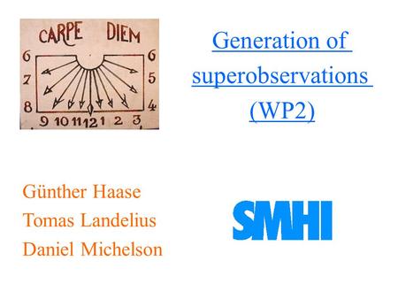 Günther Haase Tomas Landelius Daniel Michelson Generation of superobservations (WP2)