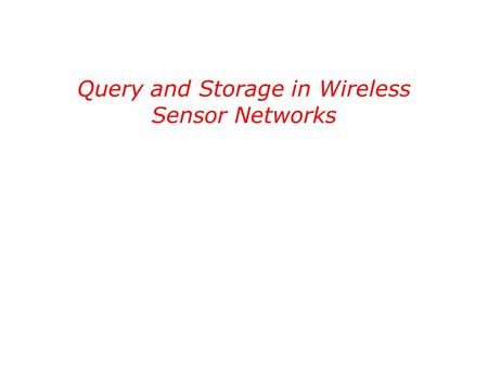 Query and Storage in Wireless Sensor Networks. The Problem ◊How to perform efficient query and storage in wireless sensor networks? ◊Design goals:  Distributed.