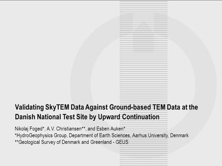 Nikolaj Foged*, A.V. Christiansen**, and Esben Auken* *HydroGeophysics Group, Department of Earth Sciences, Aarhus University, Denmark **Geological Survey.