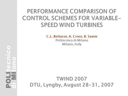 PERFORMANCE COMPARISON OF CONTROL SCHEMES FOR VARIABLE-SPEED WIND TURBINES C.L. Bottasso, A. Croce, B. Savini Politecnico di Milano Milano, Italy.