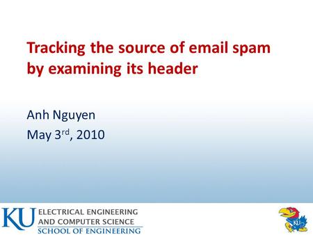 Tracking the source of email spam by examining its header Anh Nguyen May 3 rd, 2010.