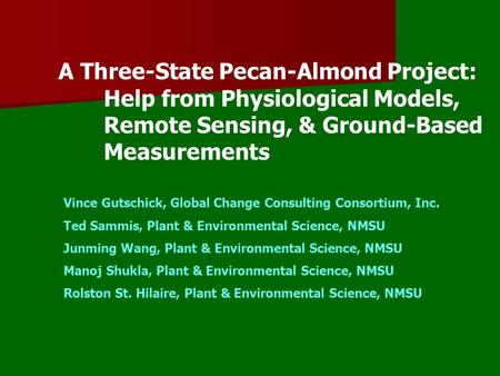 A Three-State Pecan-Almond Project: Help from Physiological Models, Remote Sensing, & Ground-Based Measurements Vince Gutschick, Global Change Consulting.