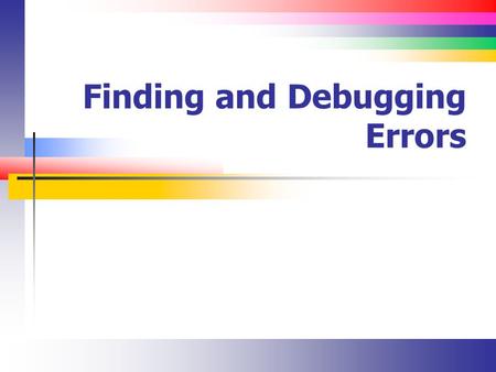 Finding and Debugging Errors