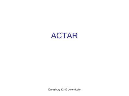 Darsebury 12-13 June - Lolly ACTAR. Darsebury 12-13 June - Lolly Si – TOF/ Active Target Si - PSD Si – DE-E Si/CsI - Tracking SPIRAL2 NuStar A 50 keV.