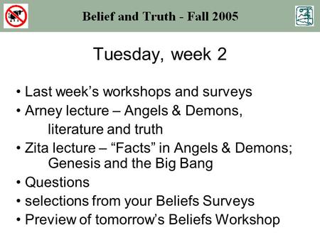 Tuesday, week 2 Last week’s workshops and surveys Arney lecture – Angels & Demons, literature and truth Zita lecture – “Facts” in Angels & Demons; Genesis.