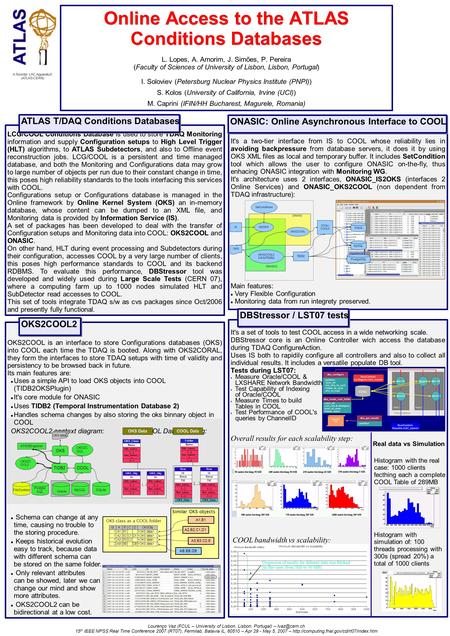 Online Access to the ATLAS Conditions Databases Online Access to the ATLAS Conditions Databases L. Lopes, A. Amorim, J. Simões, P. Pereira (Faculty of.