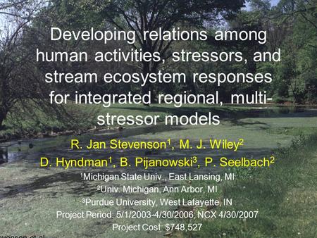 Developing relations among human activities, stressors, and stream ecosystem responses for integrated regional, multi- stressor models R. Jan Stevenson.