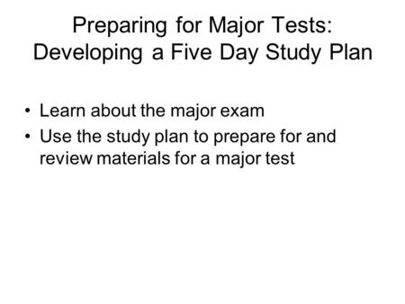 Preparing for Major Tests: Developing a Five Day Study Plan