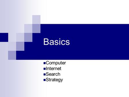 Basics Computer Internet Search Strategy. Computer Basics IP address: Internet Protocol Address An identifier for a computer or device on a network The.