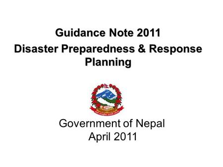 Government of Nepal April 2011. WHY DO WE NEED GUIDELINES Compared to other countries/cities in the world, Nepal lies –Flood disaster -31 st position.