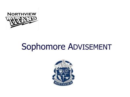 Sophomore A DVISEMENT. Northview High School – Counselors Students are assigned to counselors according to their last name: Counselor Student Caseload.