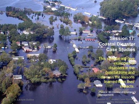 This session will give examples of disasters in the coastal zone and discuss the lessons learned from their impacts. Session 17: Coastal Disaster Case.