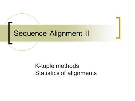 K-tuple methods Statistics of alignments