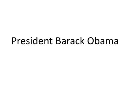 President Barack Obama. Barack Obama was born on August 4, 1961. He was born in Honolulu, Hawaii to his parents Barack Obama Sr. and Ann Dunham.