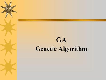 GA Genetic Algorithm.  Introduction  Algorithm  GA Operations  Chromosome representation  Fitness function  Demonstration of LibGA.