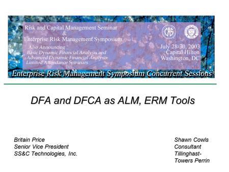 Britain PriceShawn Cowls Senior Vice President Consultant SS&C Technologies, Inc.Tillinghast- Towers Perrin DFA and DFCA as ALM, ERM Tools.