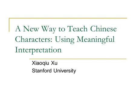 A New Way to Teach Chinese Characters: Using Meaningful Interpretation