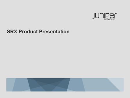 SRX Product Presentation. 2 Copyright © 2009 Juniper Networks, Inc. www.juniper.net Company Confidential TABLE OF CONTENTS Distributed Enterprise SRX.