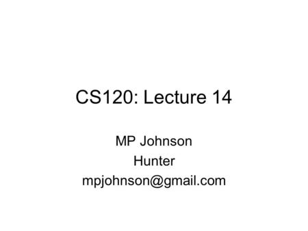 CS120: Lecture 14 MP Johnson Hunter