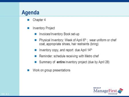 OH 4-1 Agenda Chapter 4 Inventory Project Invoices/Inventory Book set-up Physical Inventory: Week of April 6 th ; wear uniform or chef coat, appropriate.