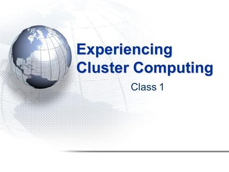 Experiencing Cluster Computing Class 1. Introduction to Parallelism.