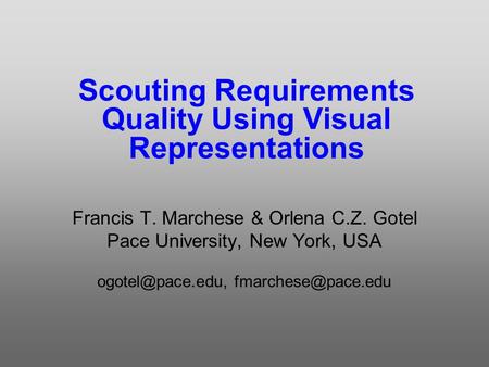 Scouting Requirements Quality Using Visual Representations Francis T. Marchese & Orlena C.Z. Gotel Pace University, New York, USA