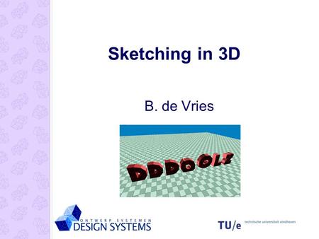 Sketching in 3D B. de Vries. Basic Principle Drag and Copy.