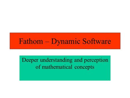 Fathom – Dynamic Software Deeper understanding and perception of mathematical concepts.