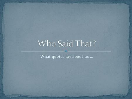 What quotes say about us …. Wisdom is learning what to overlook. ~William James~