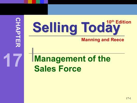 17-1 Management of the Sales Force Selling Today 10 th Edition CHAPTER Manning and Reece 17.