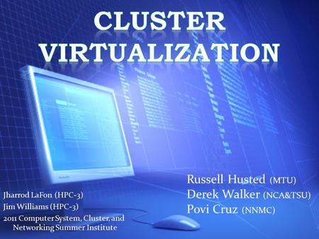 Jharrod LaFon (HPC-3) Jim Williams (HPC-3) 2011 Computer System, Cluster, and Networking Summer Institute Russell Husted (MTU) Derek Walker (NCA&TSU) Povi.