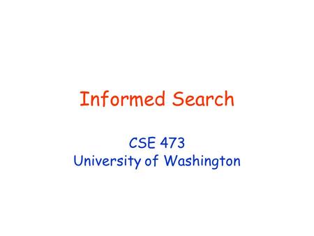 Informed Search CSE 473 University of Washington.