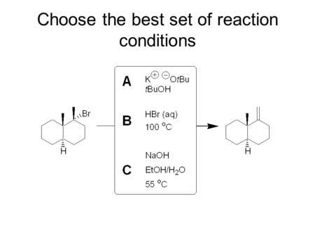 Choose the best set of reaction conditions. Hoffmann elimination: bulky strong base.