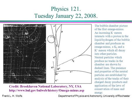 Frank L. H. WolfsDepartment of Physics and Astronomy, University of Rochester Physics 121. Tuesday January 22, 2008. Credit: Brookhaven National Laboratory,