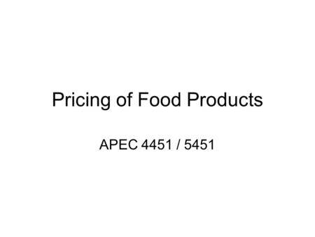 Pricing of Food Products APEC 4451 / 5451. University of Minnesota WHAT GOES INTO SETTING A PRICE? Profit, Sales volume, Ethics, Laws, Cost, Promotions,