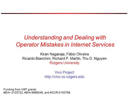 Understanding and Dealing with Operator Mistakes in Internet Services Kiran Nagaraja, Fábio Oliveira Ricardo Bianchini, Richard P. Martin, Thu D. Nguyen.