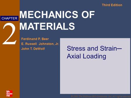 MECHANICS OF MATERIALS Third Edition Ferdinand P. Beer E. Russell Johnston, Jr. John T. DeWolf CHAPTER © 2002 The McGraw-Hill Companies, Inc. All rights.