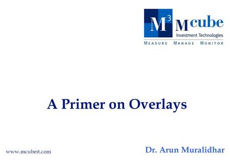 A Primer on Overlays www.mcubeit.com Dr. Arun Muralidhar.