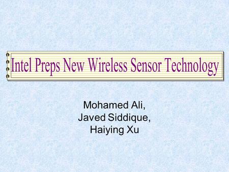 Mohamed Ali, Javed Siddique, Haiying Xu. Each part of a production line is monitored by a mote Motes check for vibration Give a warning before line fails.