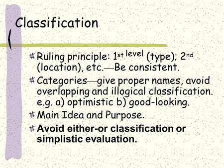 Classification Ruling principle: 1 st level (type); 2 nd (location), etc. — Be consistent. Categories — give proper names, avoid overlapping and illogical.