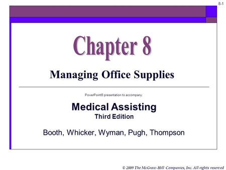 © 2009 The McGraw-Hill Companies, Inc. All rights reserved 8-1 Managing Office Supplies PowerPoint® presentation to accompany: Medical Assisting Third.