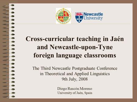 Cross-curricular teaching in Jaén and Newcastle-upon-Tyne foreign language classrooms The Third Newcastle Postgraduate Conference in Theoretical and.