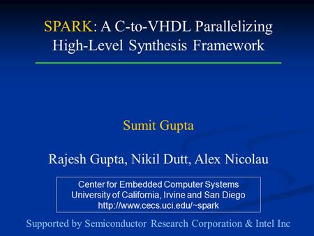 Center for Embedded Computer Systems University of California, Irvine and San Diego  SPARK: A C-to-VHDL Parallelizing High-Level.