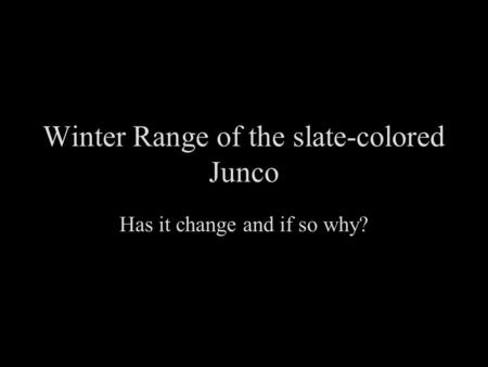 Winter Range of the slate-colored Junco Has it change and if so why?