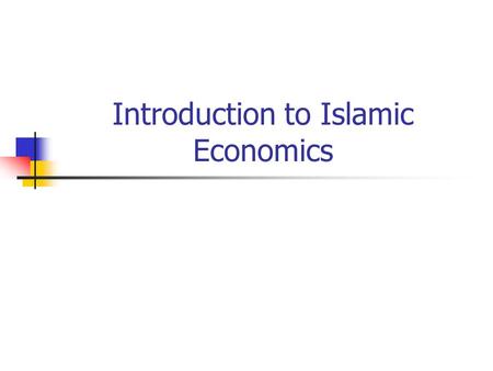 Introduction to Islamic Economics. Islamic Versus Western Economics The Biblical statement that “money is the root of all evil” might be closer to Islam.